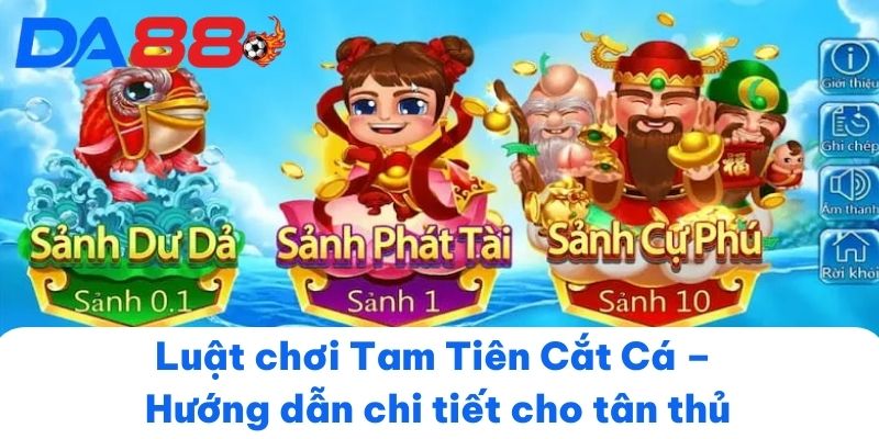 Luật chơi Tam Tiên Cắt Cá – Hướng dẫn chi tiết cho tân thủ