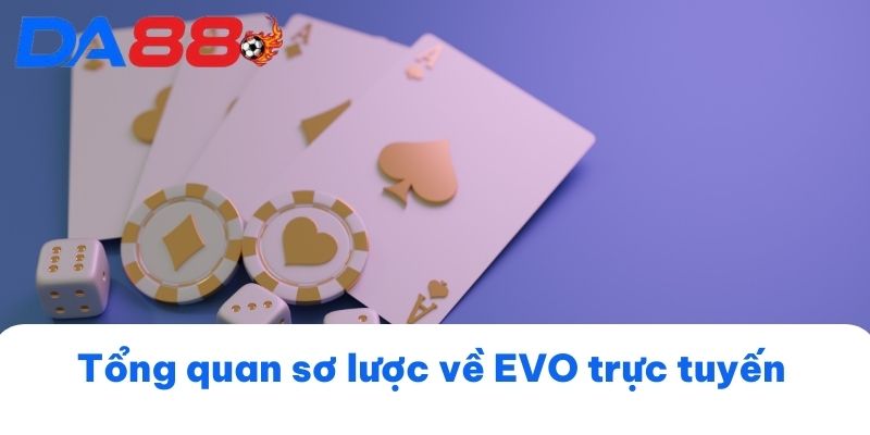 Tổng quan sơ lược về EVO trực tuyến